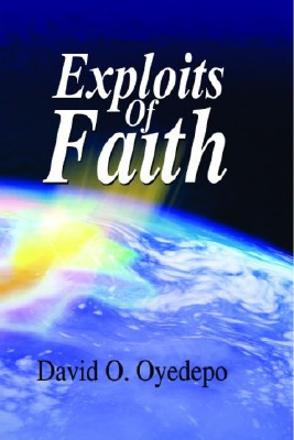 The Exploits Of Faith - David Oyedepo.pdf